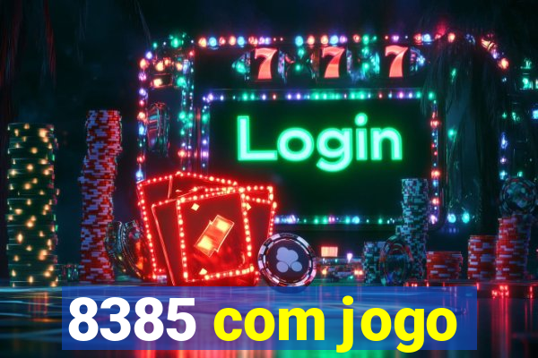 8385 com jogo